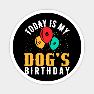 today is my dogs birthday Funny Dog Lover Magnet